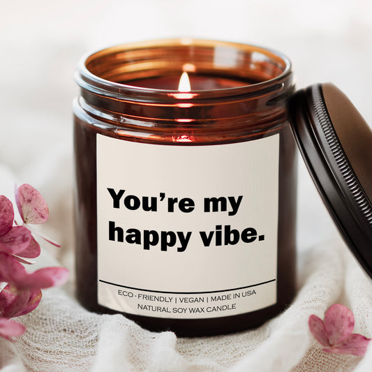 You are my happy vibe Candle